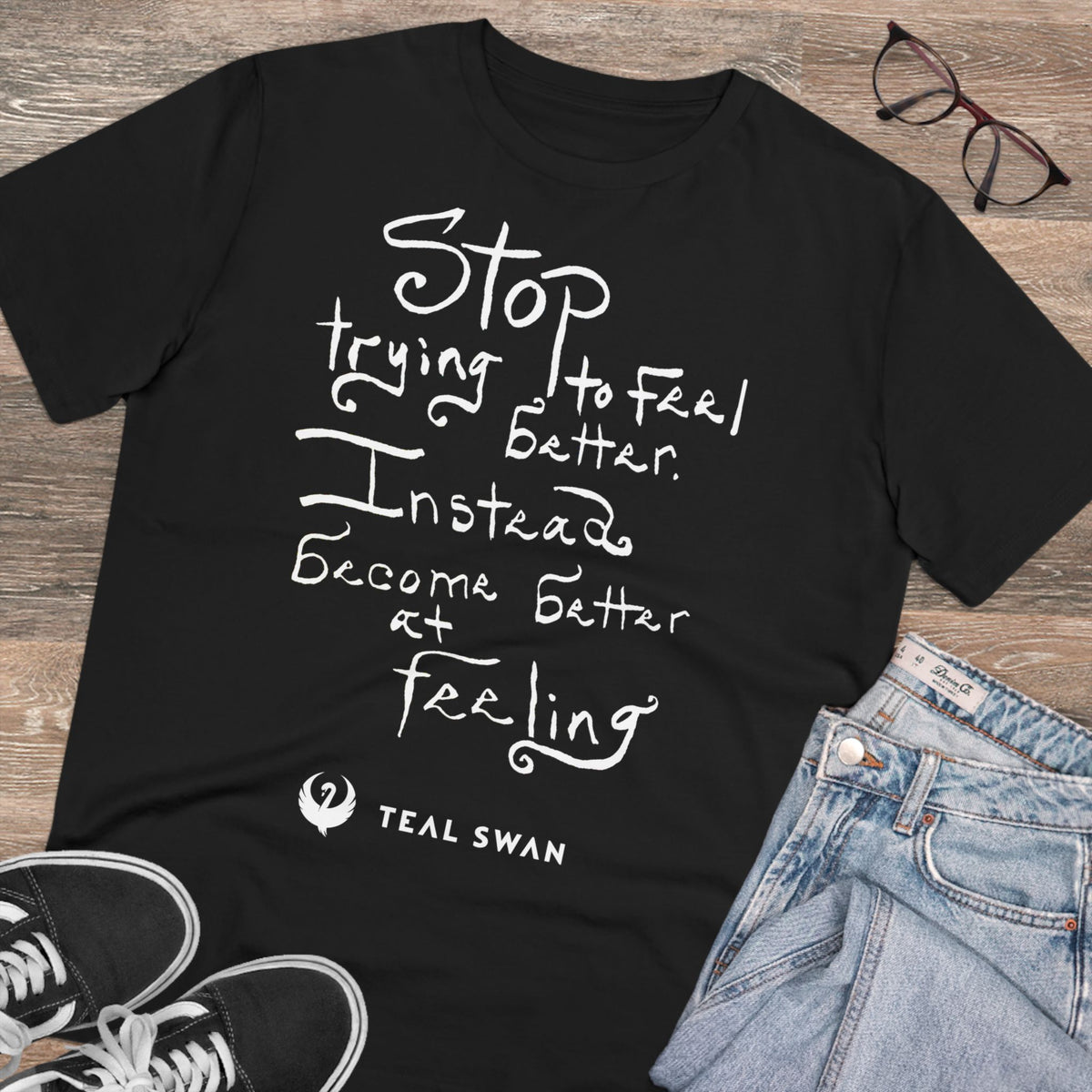 Stop Trying To Feel Better Quote - Organic T-shirt - Unisex