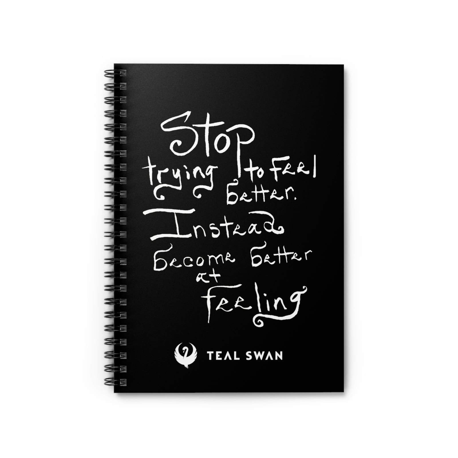 Stop Trying To Feel Better Quote - Spiral Notebook