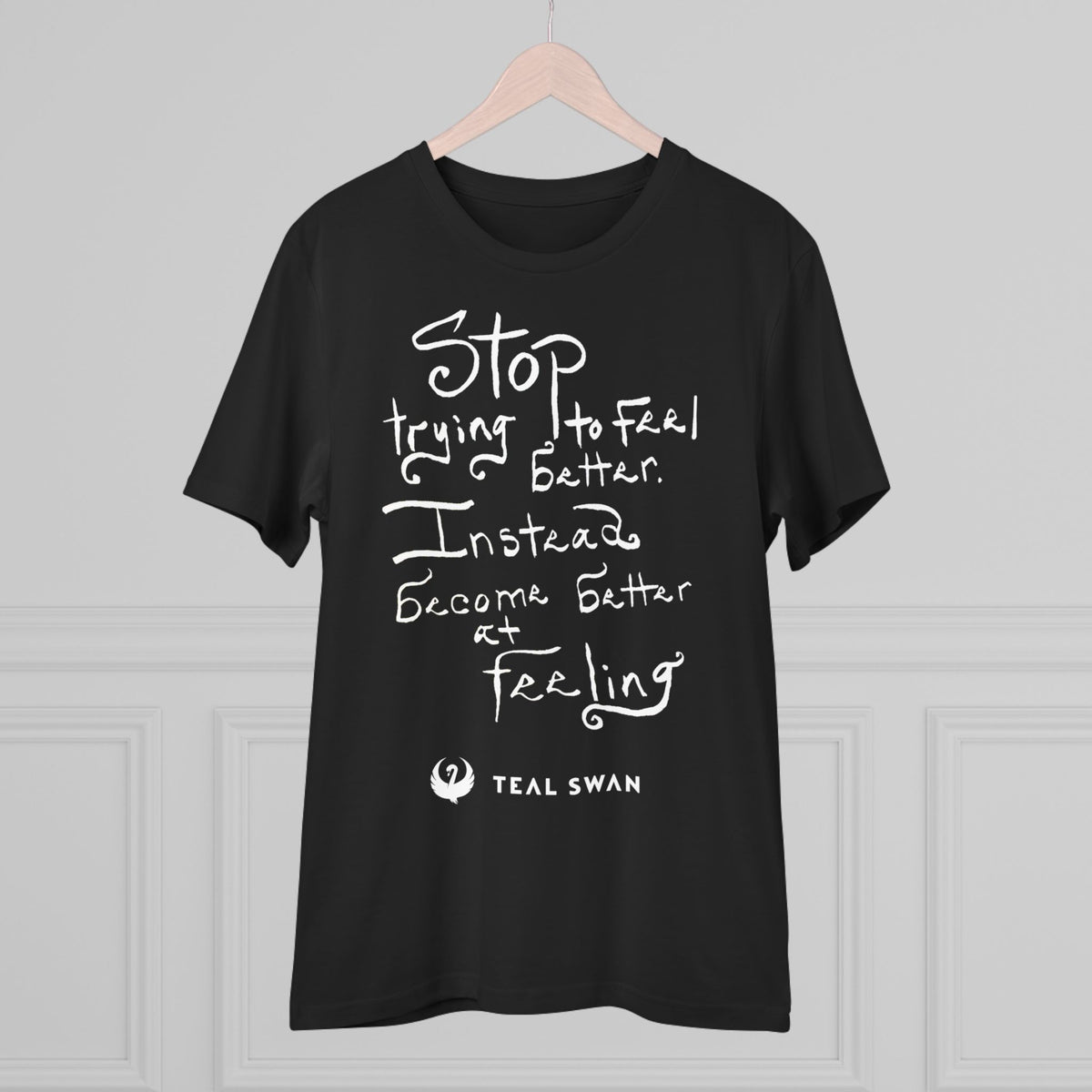 Stop Trying To Feel Better Quote - Organic T-shirt - Unisex