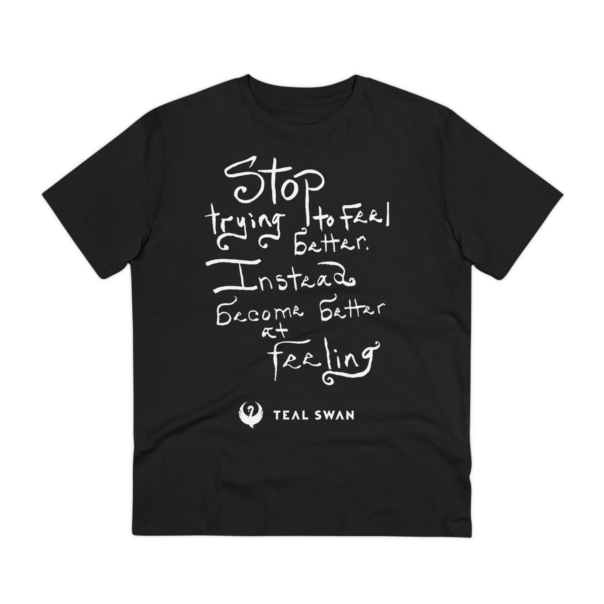 Stop Trying To Feel Better Quote - Organic T-shirt - Unisex