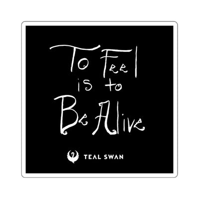 To Feel Is To Be Alive Quote - Square Stickers
