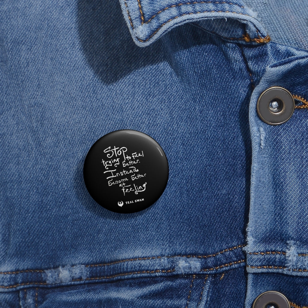 Stop Trying To Feel Better Quote - Pin Buttons
