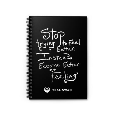 Stop Trying To Feel Better Quote - Spiral Notebook