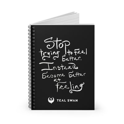 Stop Trying To Feel Better Quote - Spiral Notebook