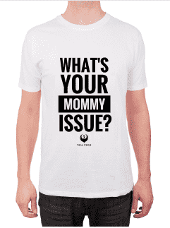 What's Your Mommy Issue? - Unisex T-Shirt