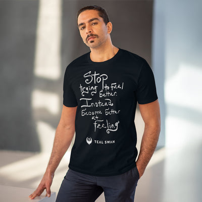 Stop Trying To Feel Better Quote - Organic T-shirt - Unisex