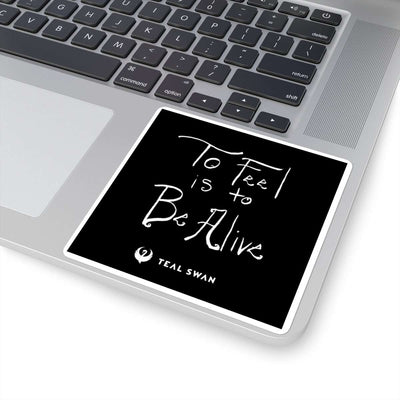 To Feel Is To Be Alive Quote - Square Stickers