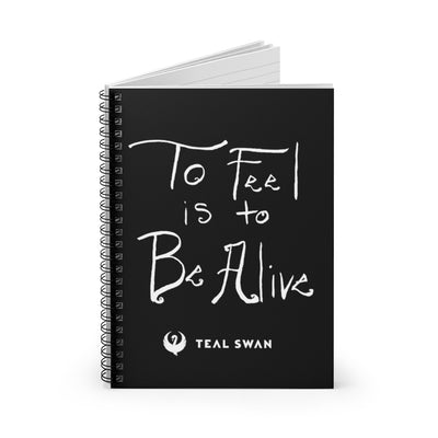 To Feel Is To Be Alive Quote - Spiral Notebook
