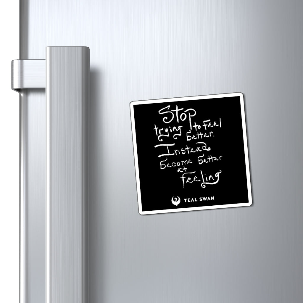 Stop Trying To Feel Better Quote - Magnets