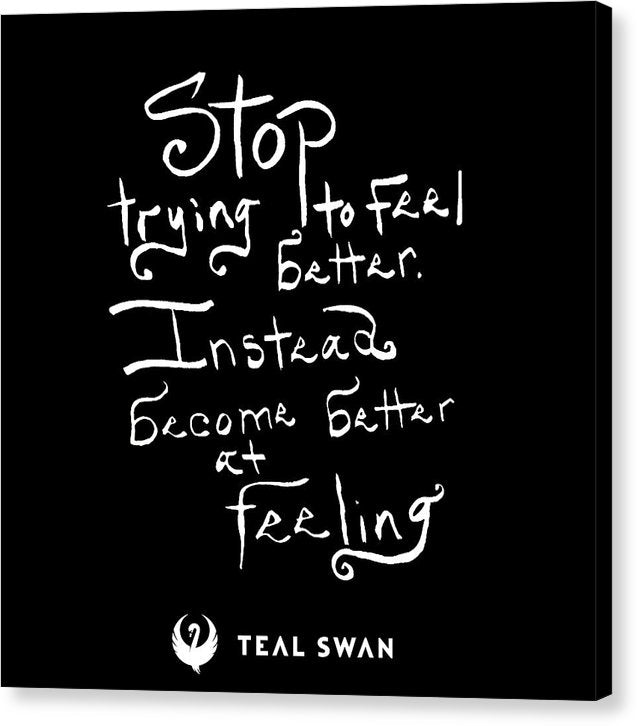Stop Trying To Feel Better Quote - Canvas Print