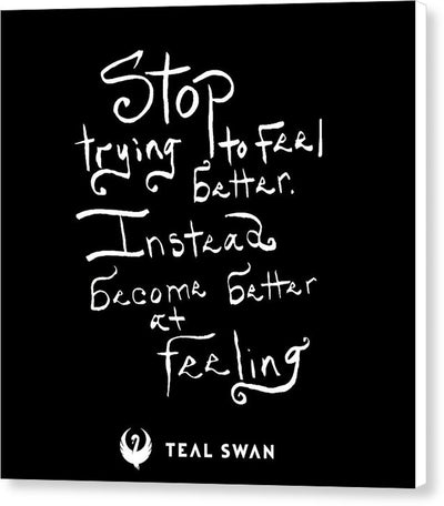 Stop Trying To Feel Better Quote - Canvas Print