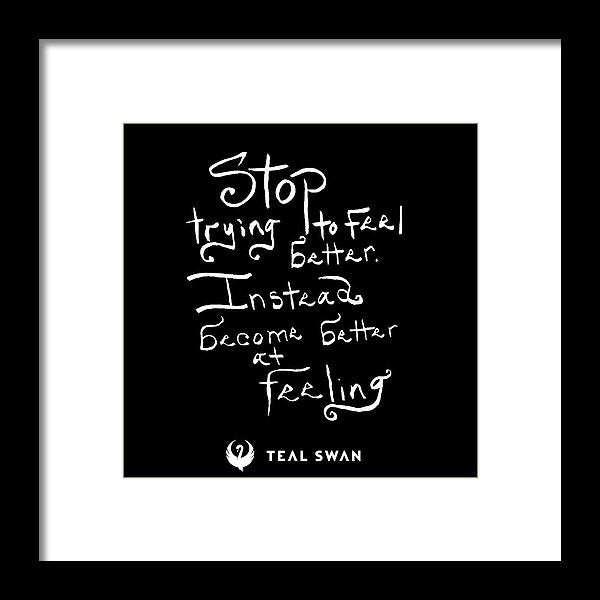 Stop Trying To Feel Better Quote - Framed Print