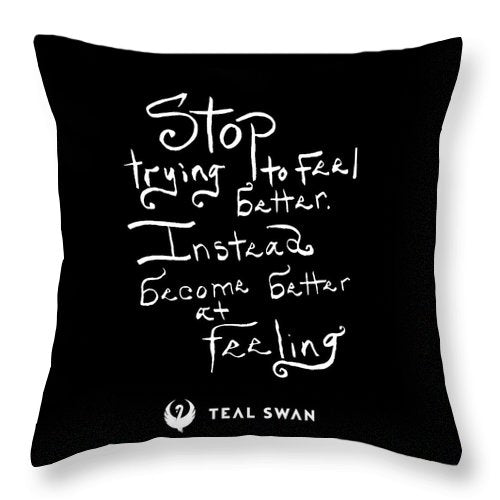 Stop Trying To Feel Better Quote - Throw Pillow