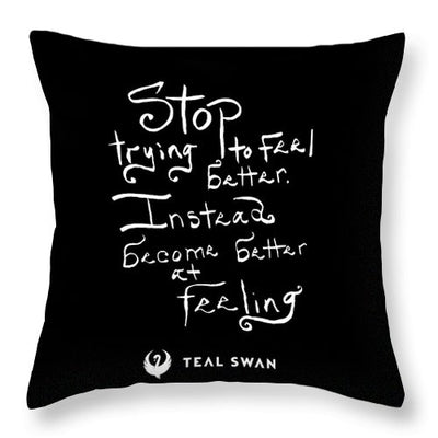 Stop Trying To Feel Better Quote - Throw Pillow