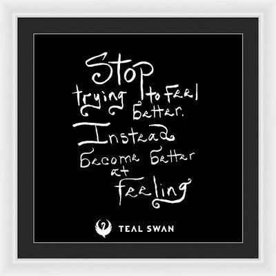 Stop Trying To Feel Better Quote - Framed Print