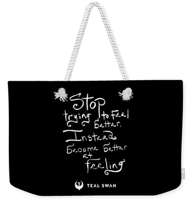 Stop Trying To Feel Better Quote - Weekender Tote Bag