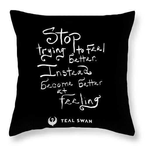 Stop Trying To Feel Better Quote - Throw Pillow