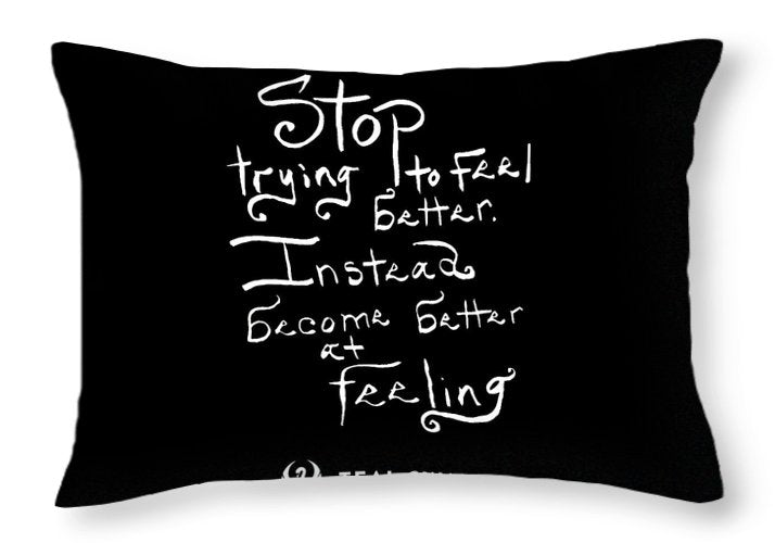 Stop Trying To Feel Better Quote - Throw Pillow