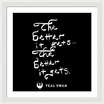 The Better It Gets Quote - Framed Print