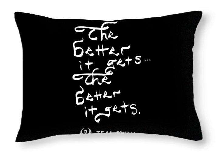 The Better It Gets Quote - Throw Pillow