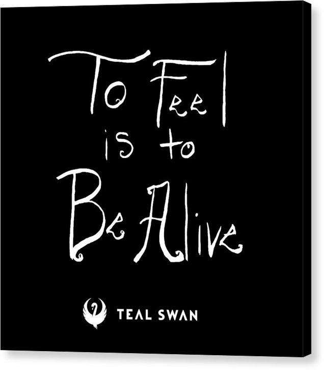 To Feel Is To Be Alive Quote - Canvas Print