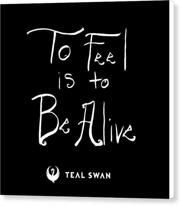 To Feel Is To Be Alive Quote - Canvas Print
