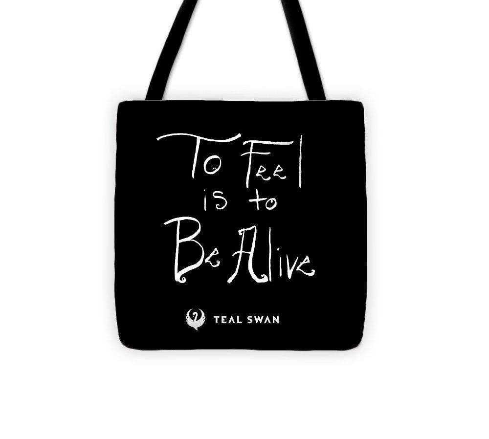 To Feel Is To Be Alive Quote - Tote Bag
