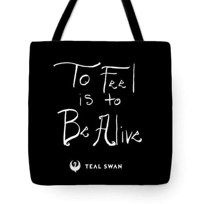 To Feel Is To Be Alive Quote - Tote Bag